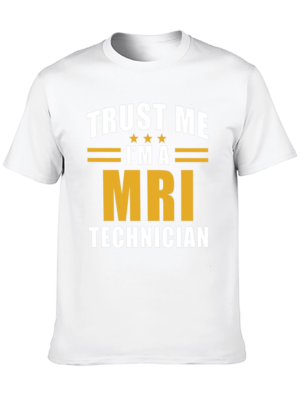 Trust Me Im A MRI Technician T-Shirt