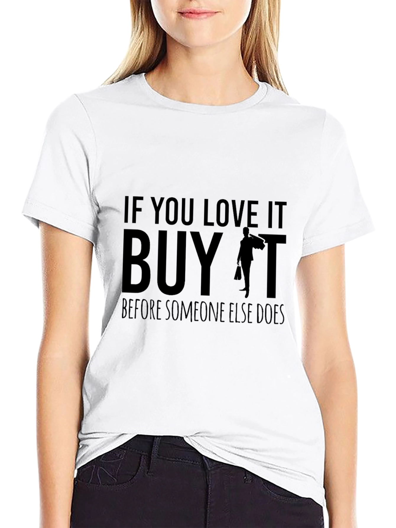 If You Love It Buy It T-Shirt