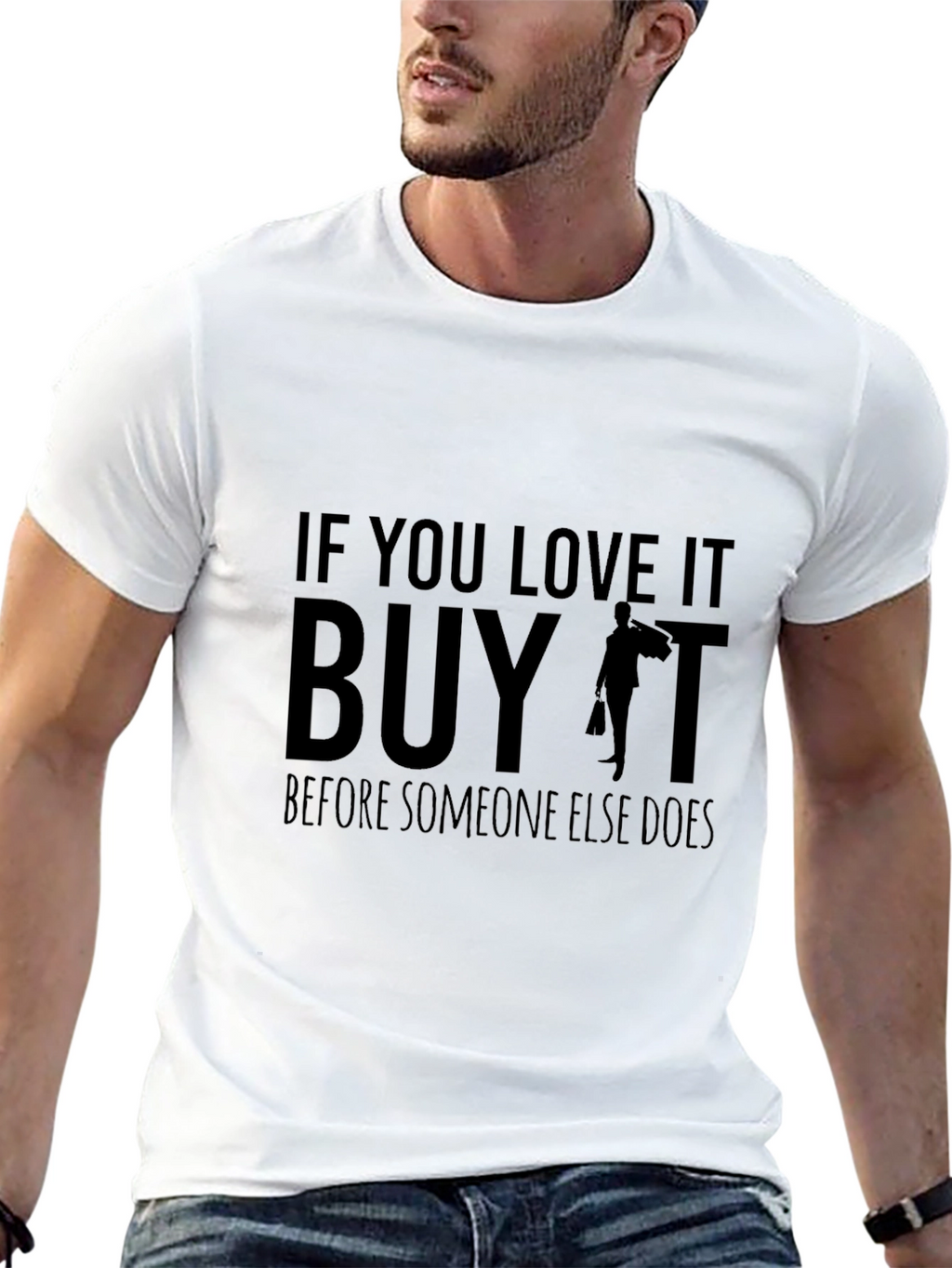 If You Love It Buy It T-Shirt