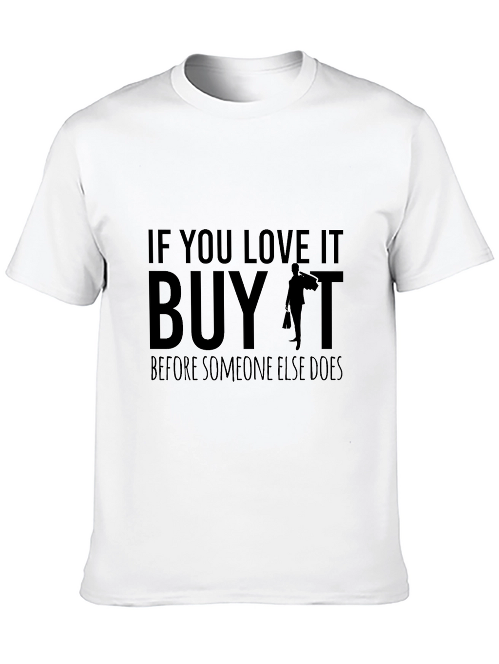 If You Love It Buy It T-Shirt