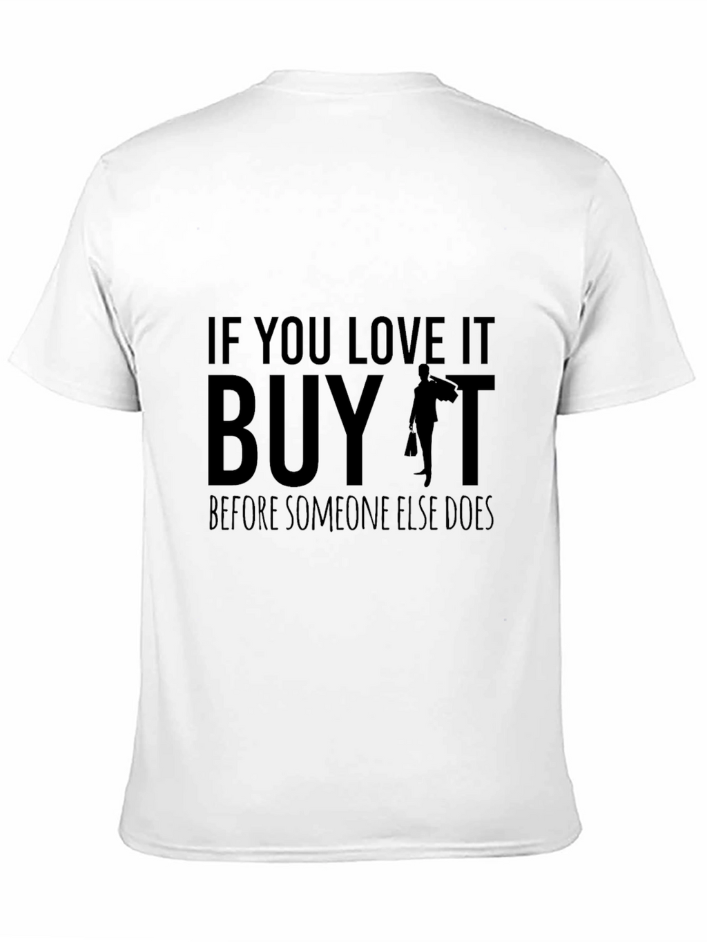 If You Love It Buy It T-Shirt