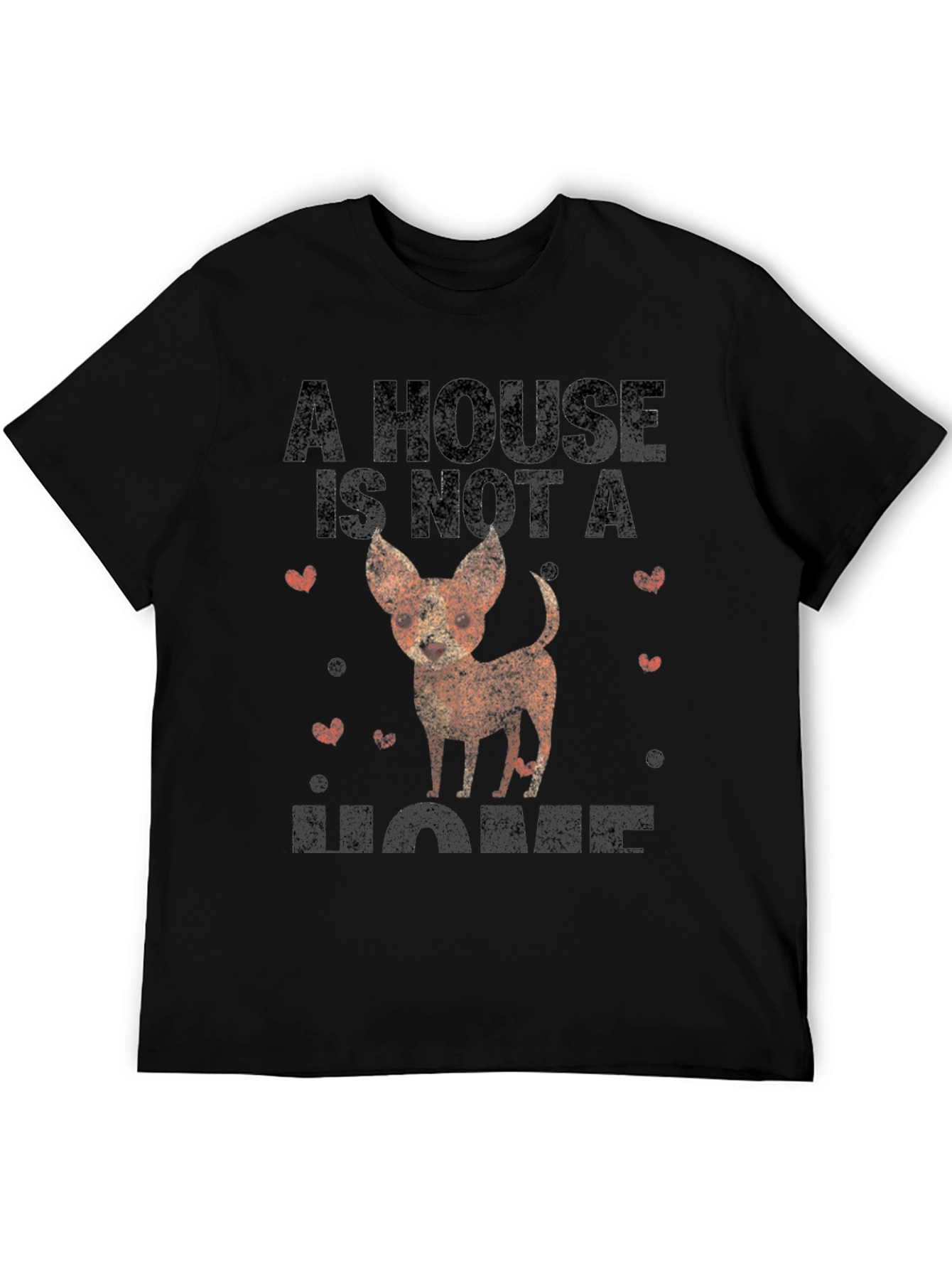 Dog Lovers T-Shirt: A House is Not a Home