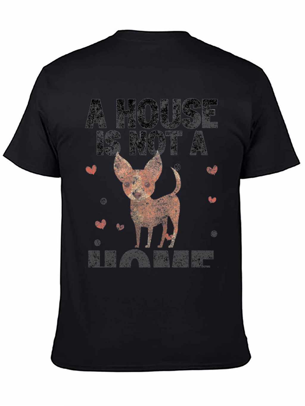 Dog Lovers T-Shirt: A House is Not a Home