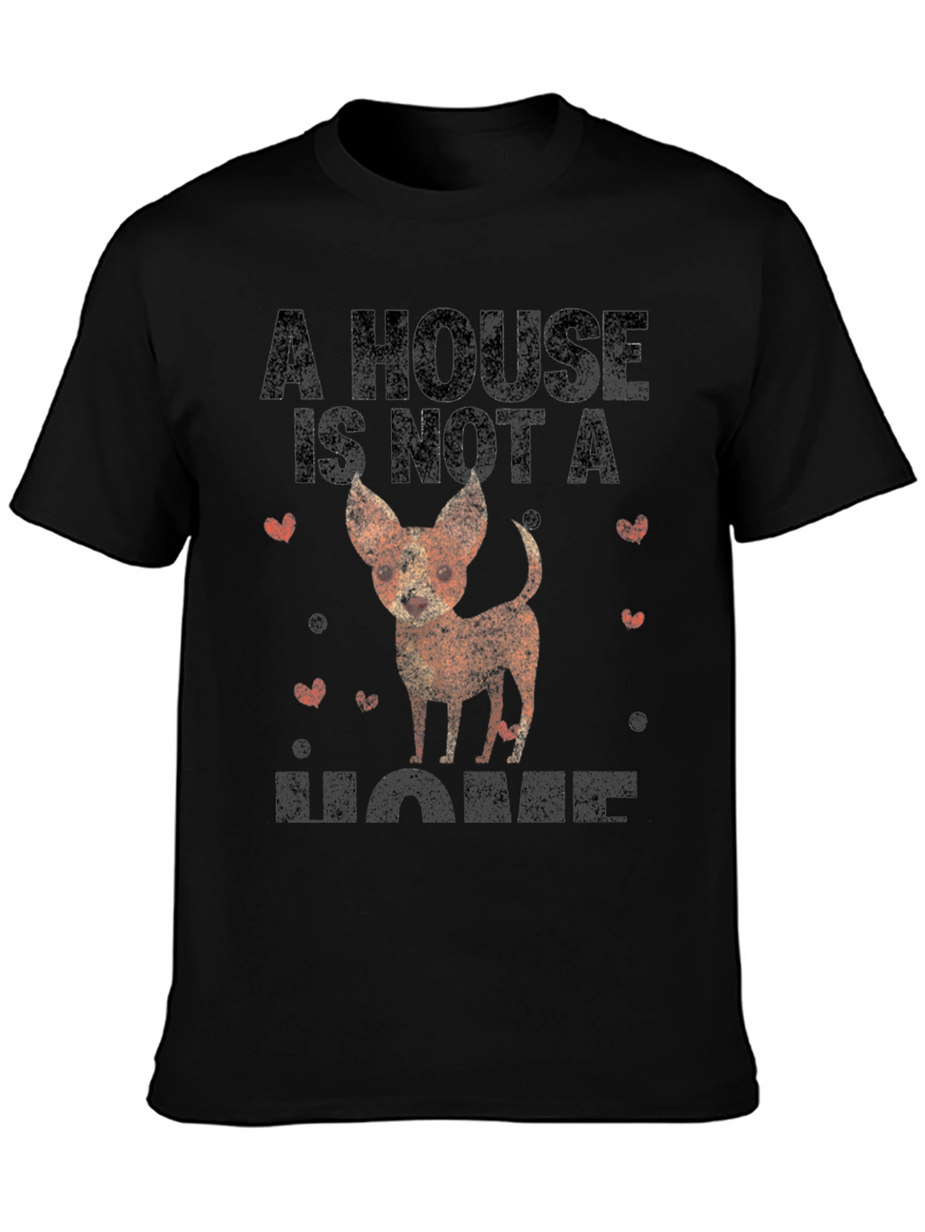 Dog Lovers T-Shirt: A House is Not a Home