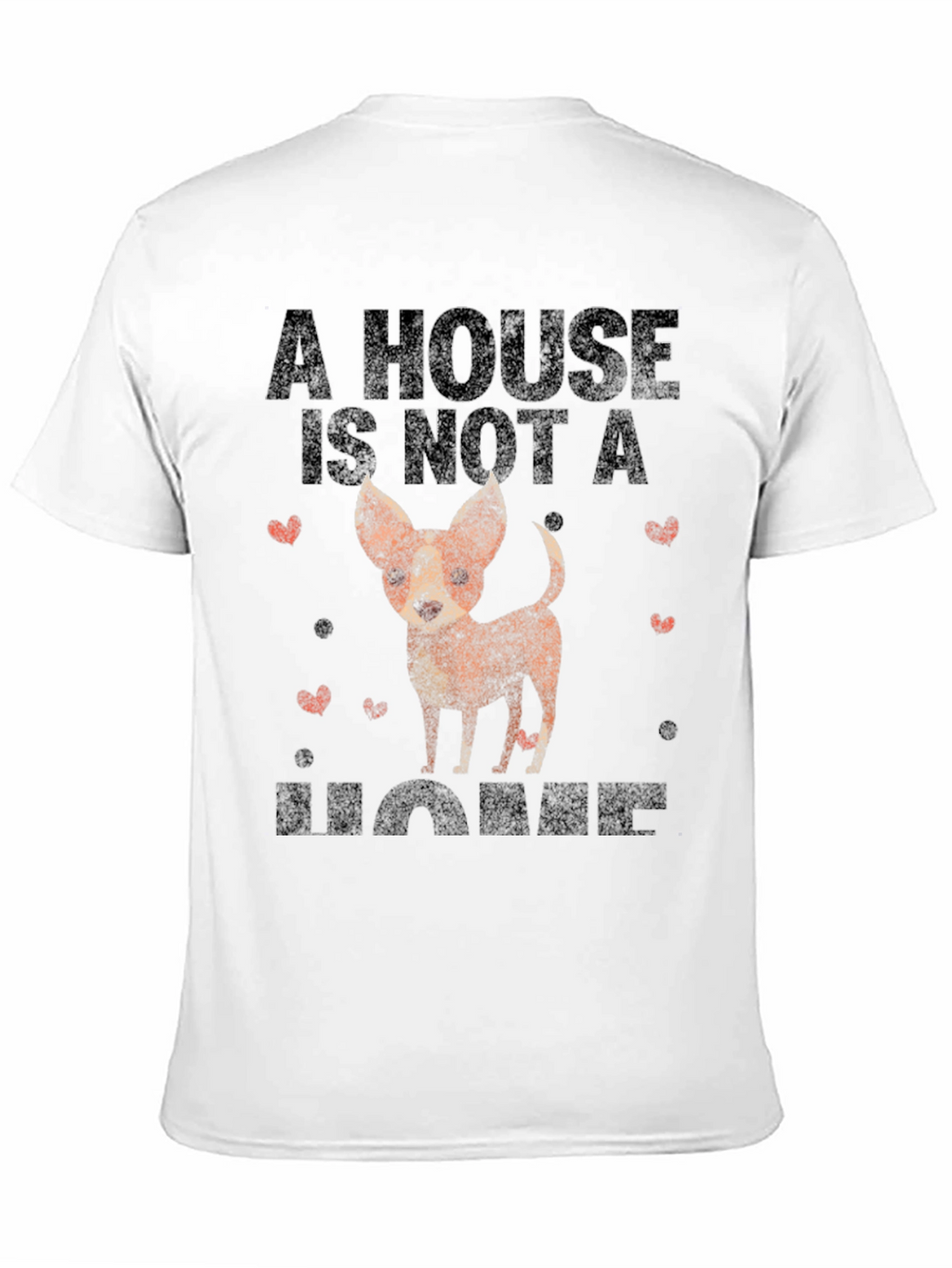 Dog Lovers T-Shirt: A House is Not a Home