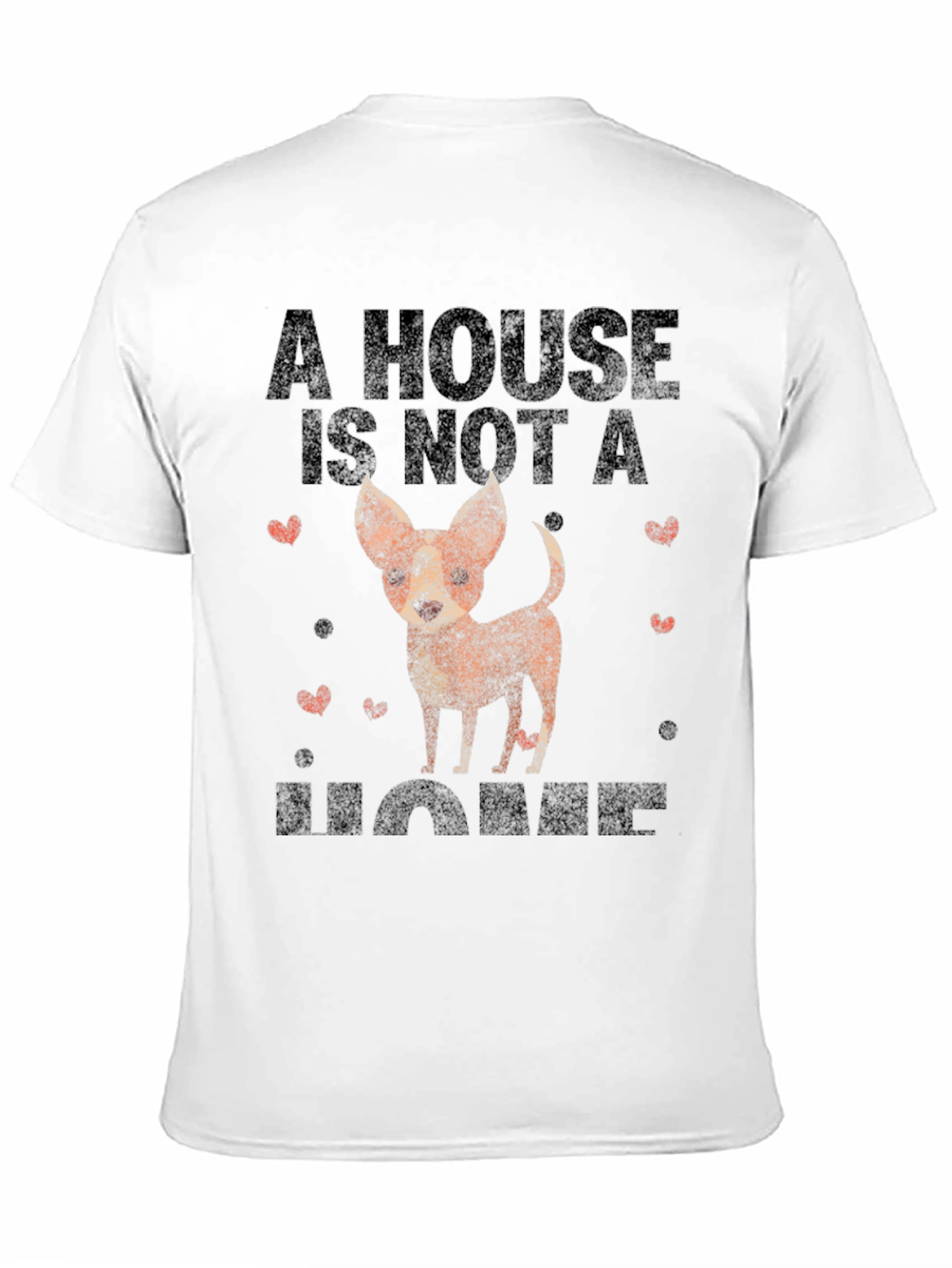 Dog Lovers T-Shirt: A House is Not a Home