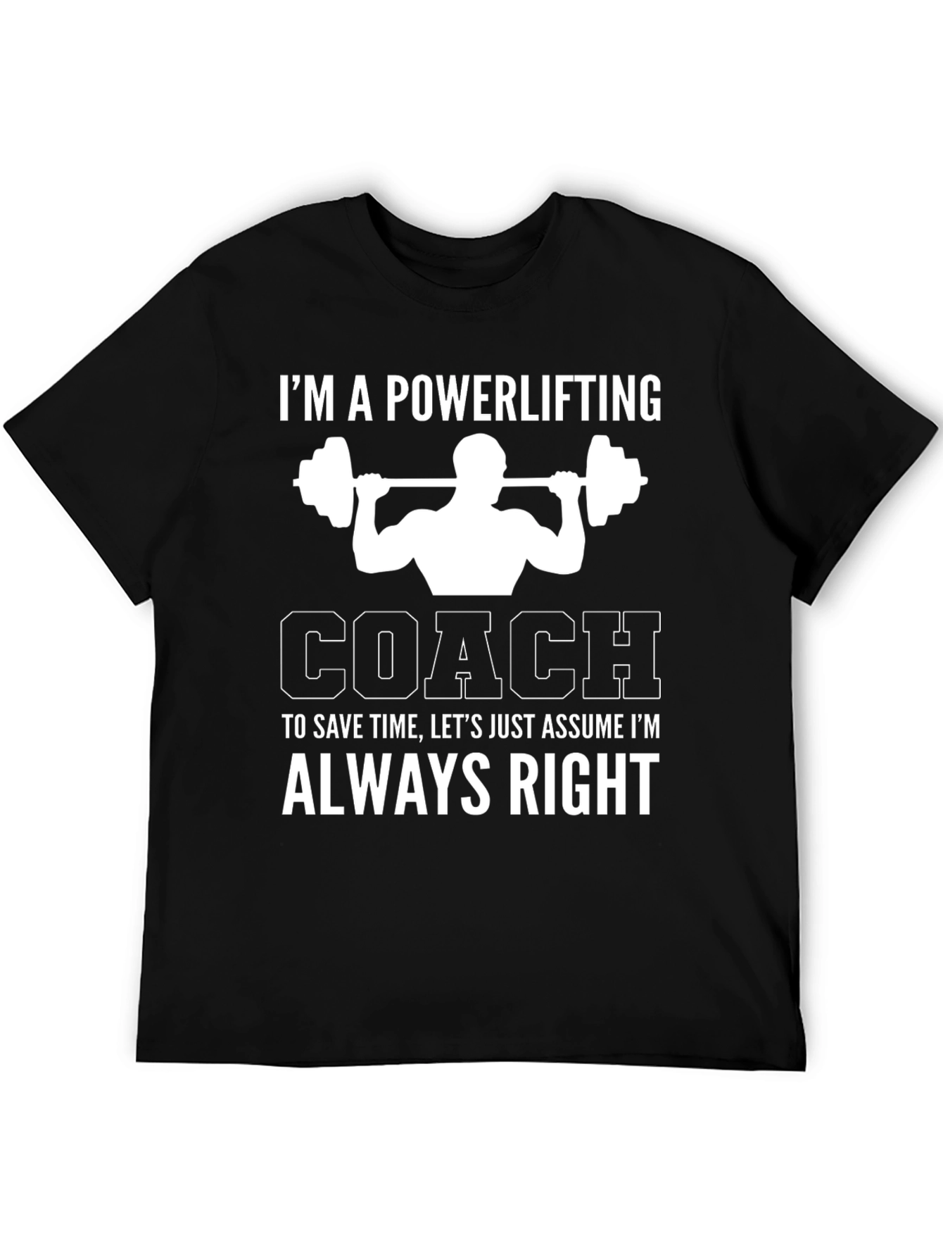 Powerlifting Coach T-Shirt - Always Right Gym Humor