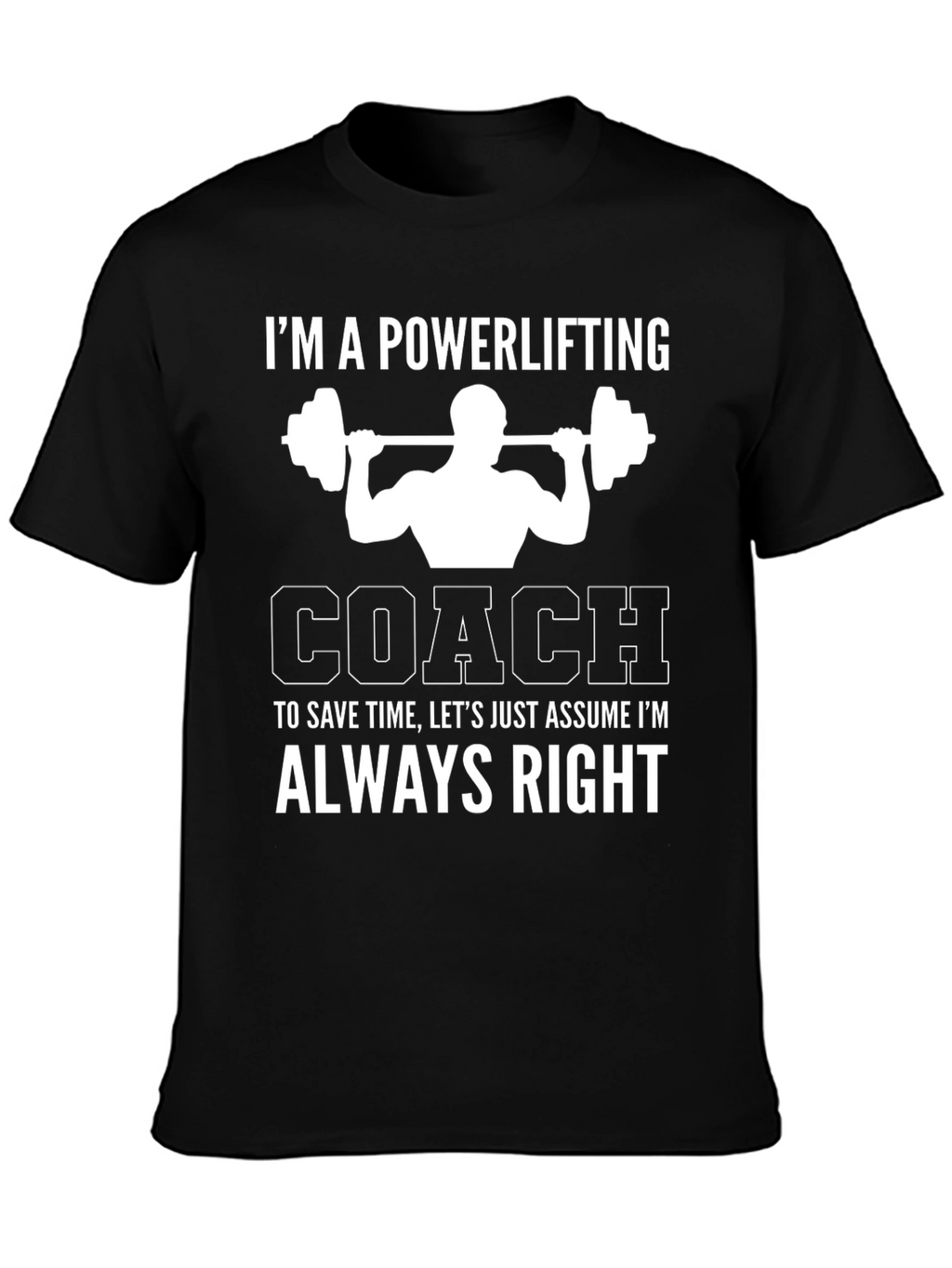 Powerlifting Coach T-Shirt - Always Right Gym Humor