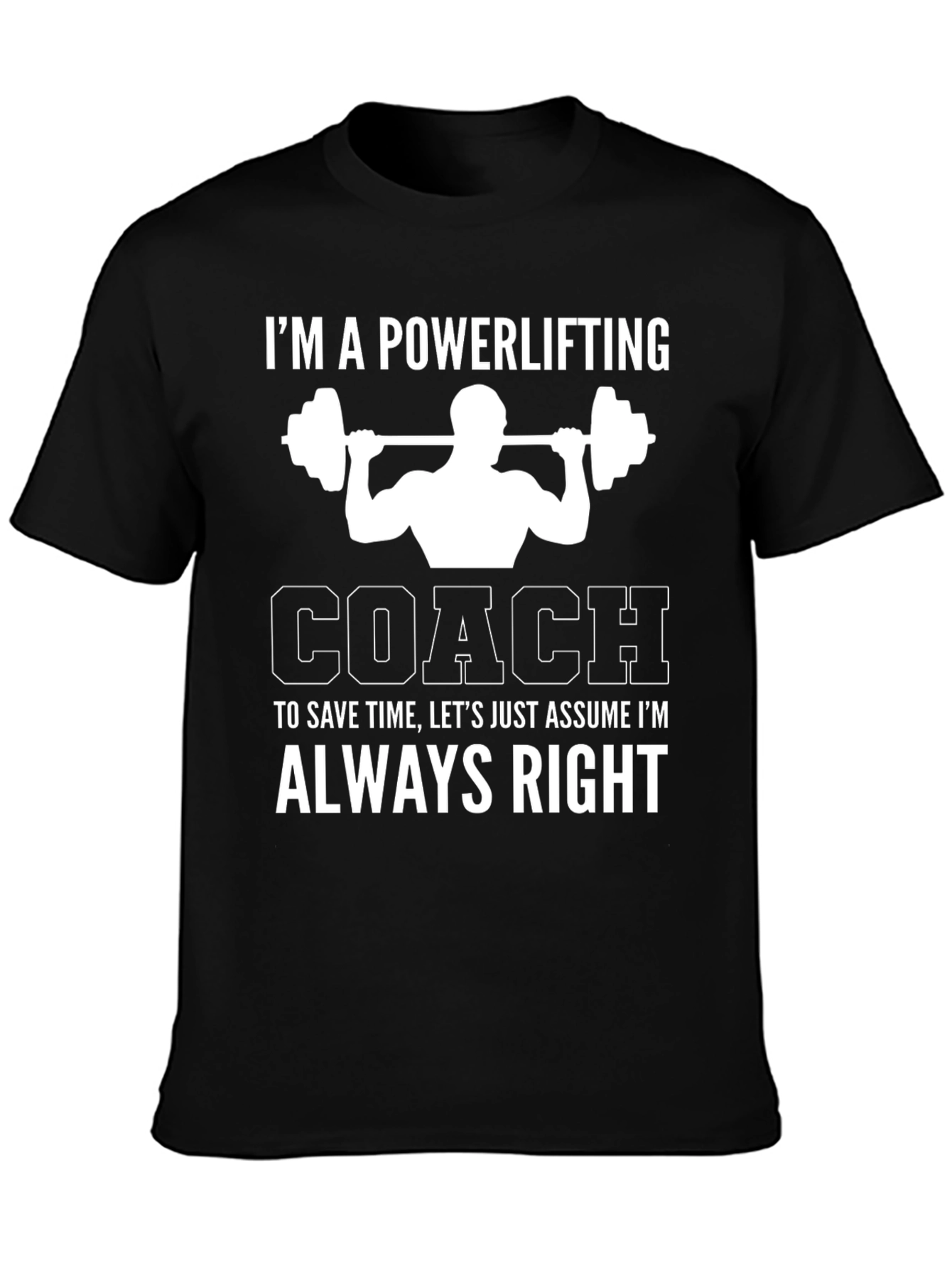Powerlifting Coach T-Shirt - Always Right Gym Humor