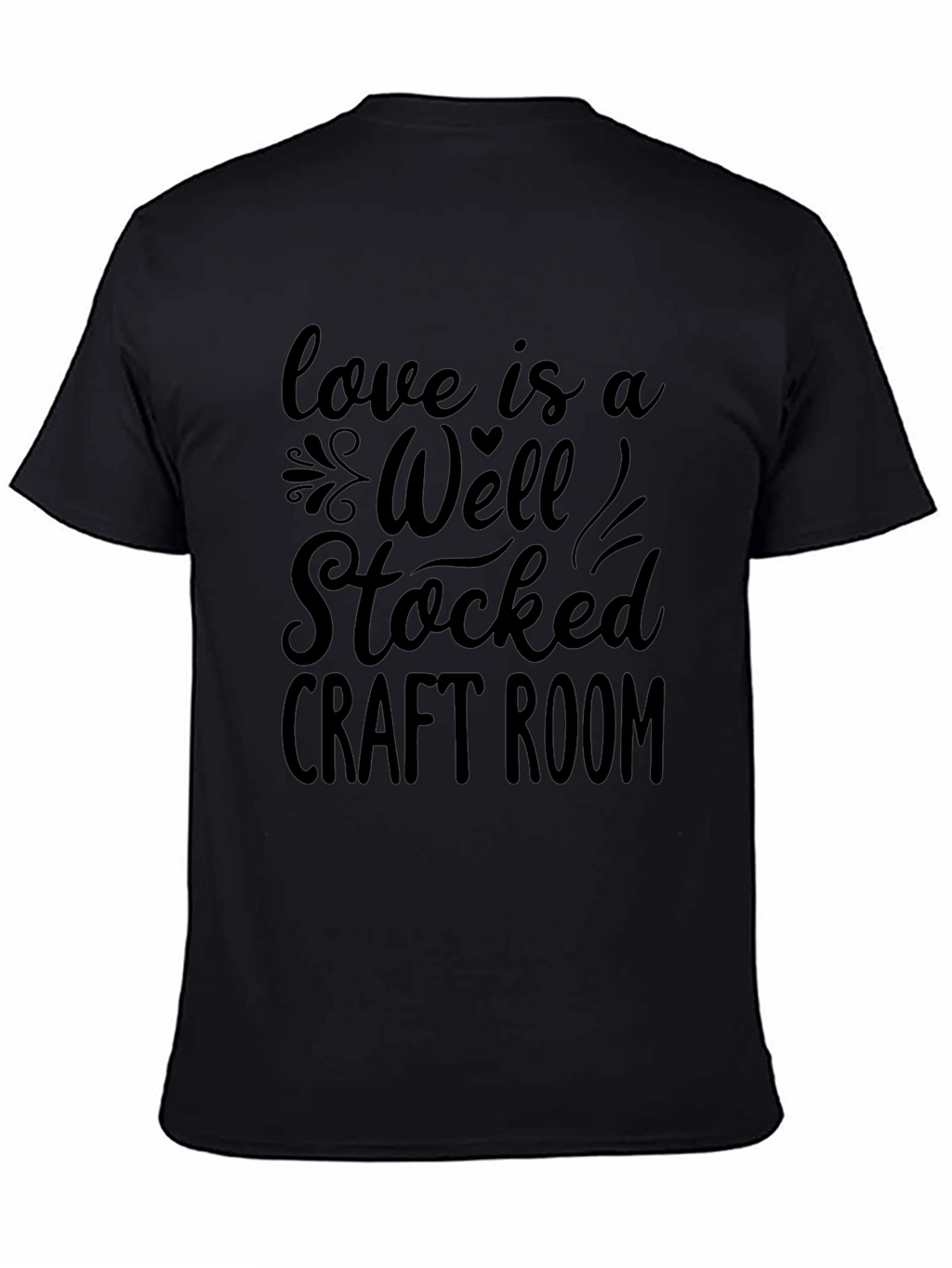 Love is a Well Stocked Craft Room Graphic T-Shirt