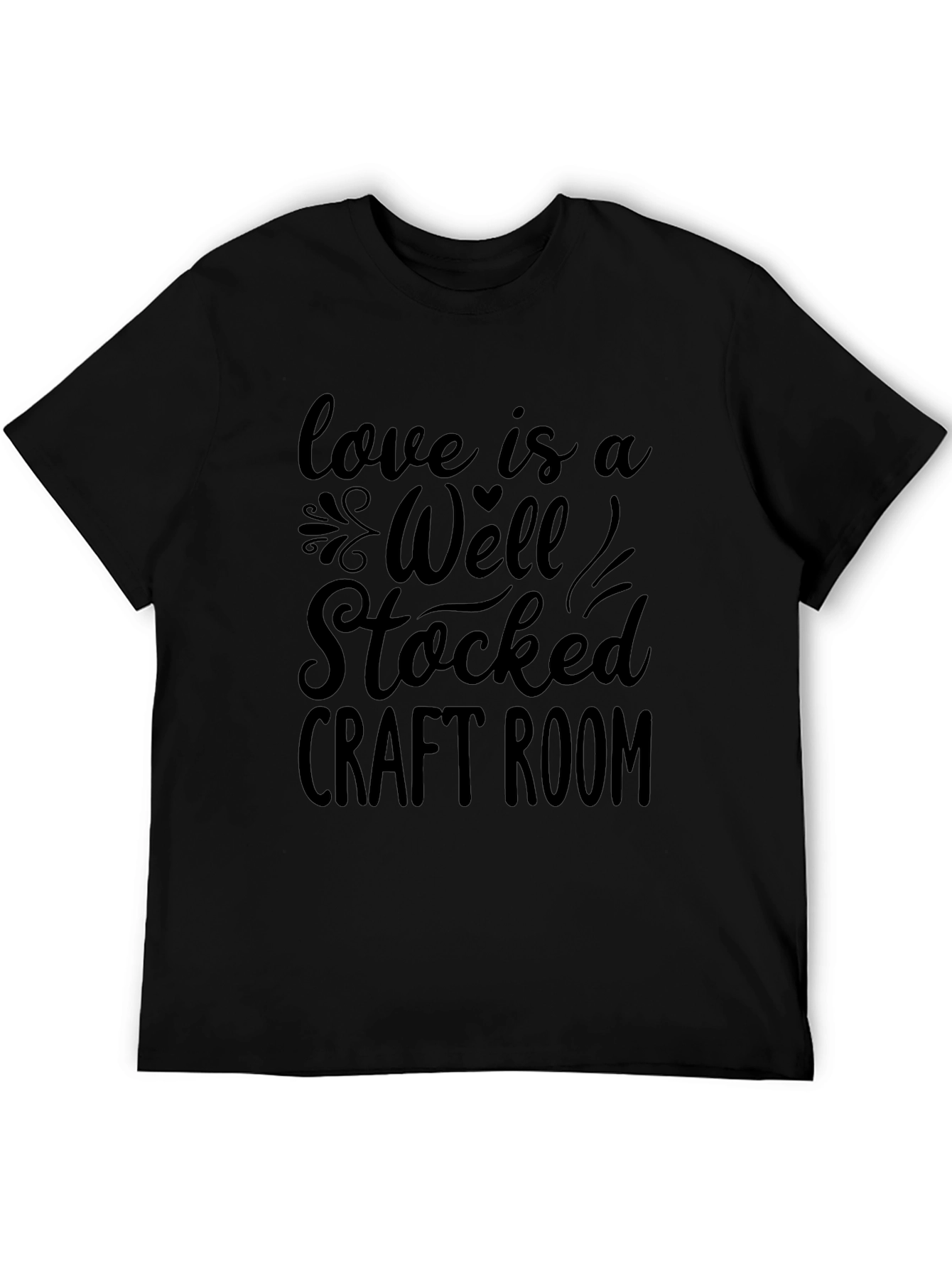 Love is a Well Stocked Craft Room Graphic T-Shirt