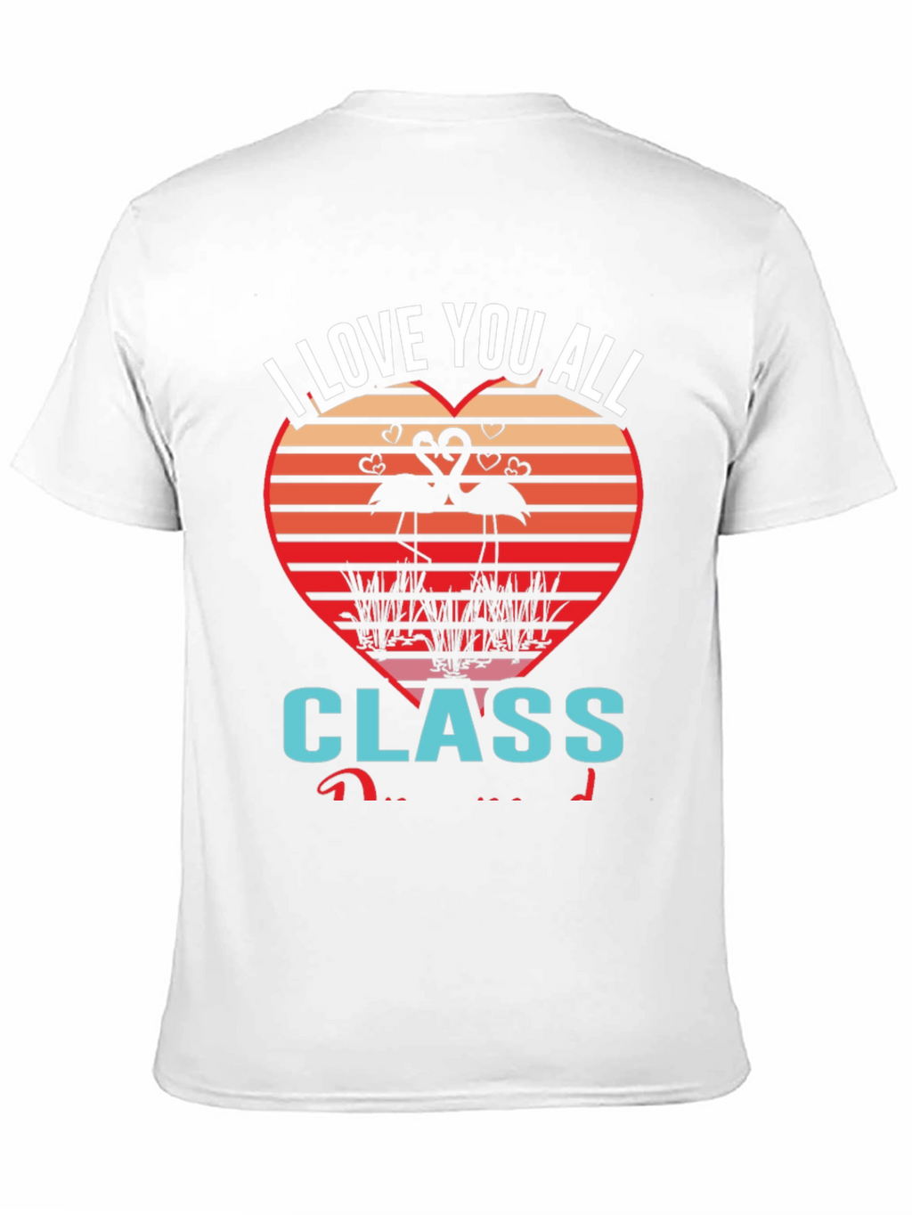 I Love You All Class Flamingo Graphic Tee