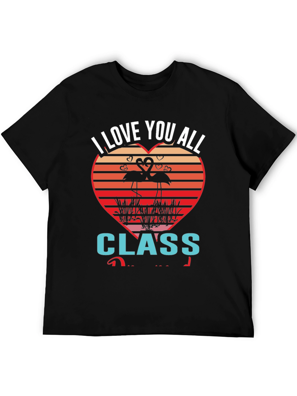 I Love You All Class Flamingo Graphic Tee