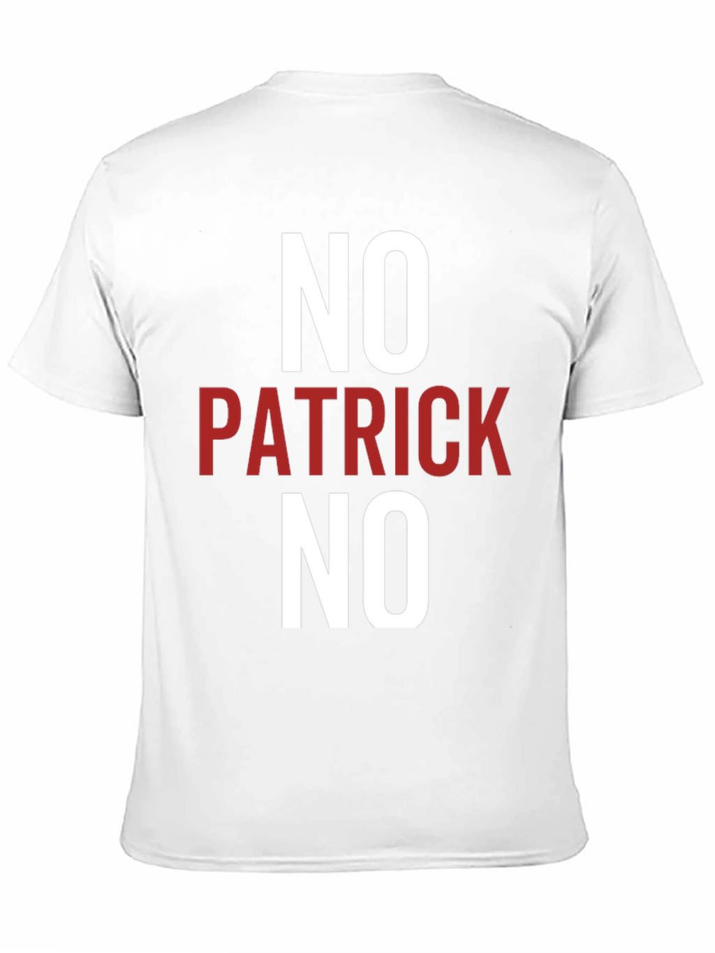 No Patrick No T-Shirt - Funny Slogan Tee