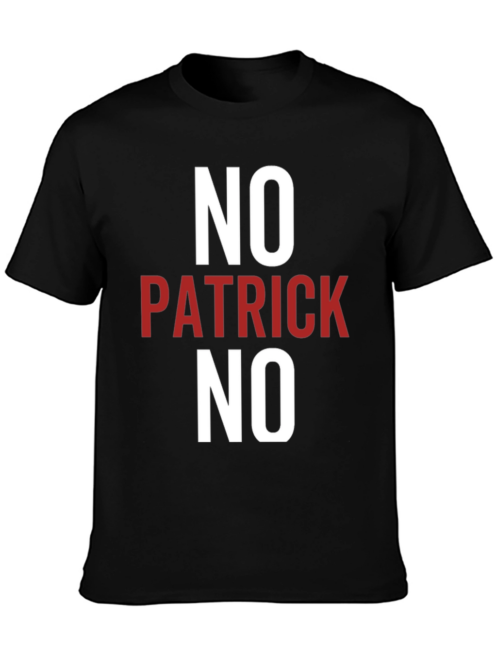 No Patrick No T-Shirt - Funny Slogan Tee