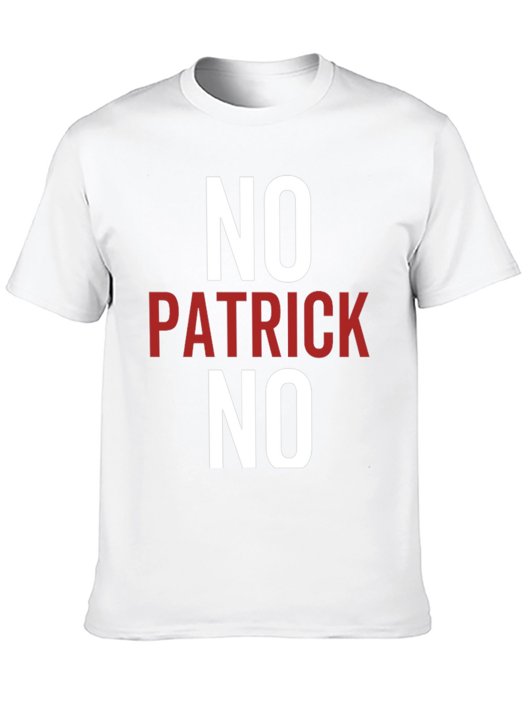 No Patrick No T-Shirt - Funny Slogan Tee
