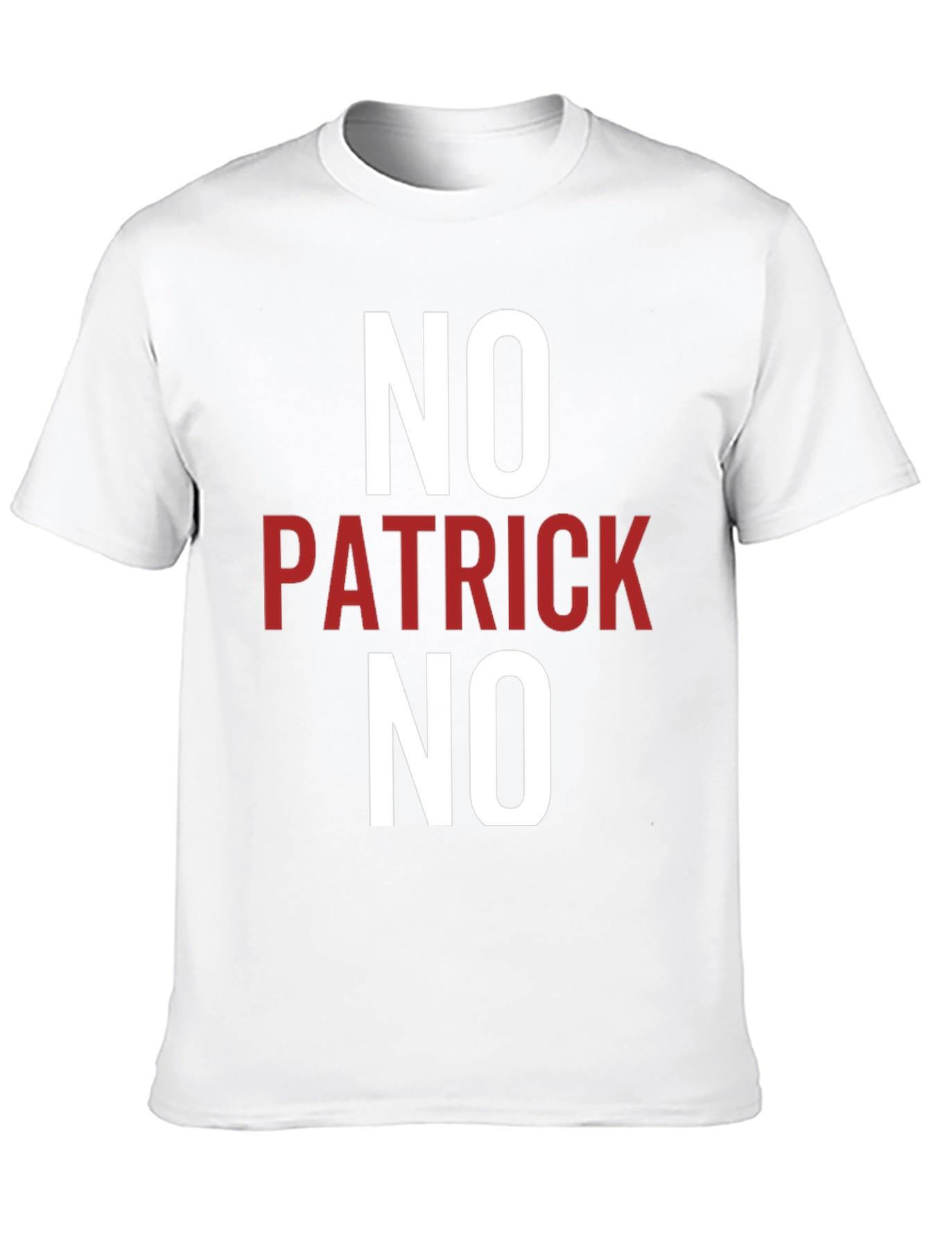 No Patrick No T-Shirt - Funny Slogan Tee