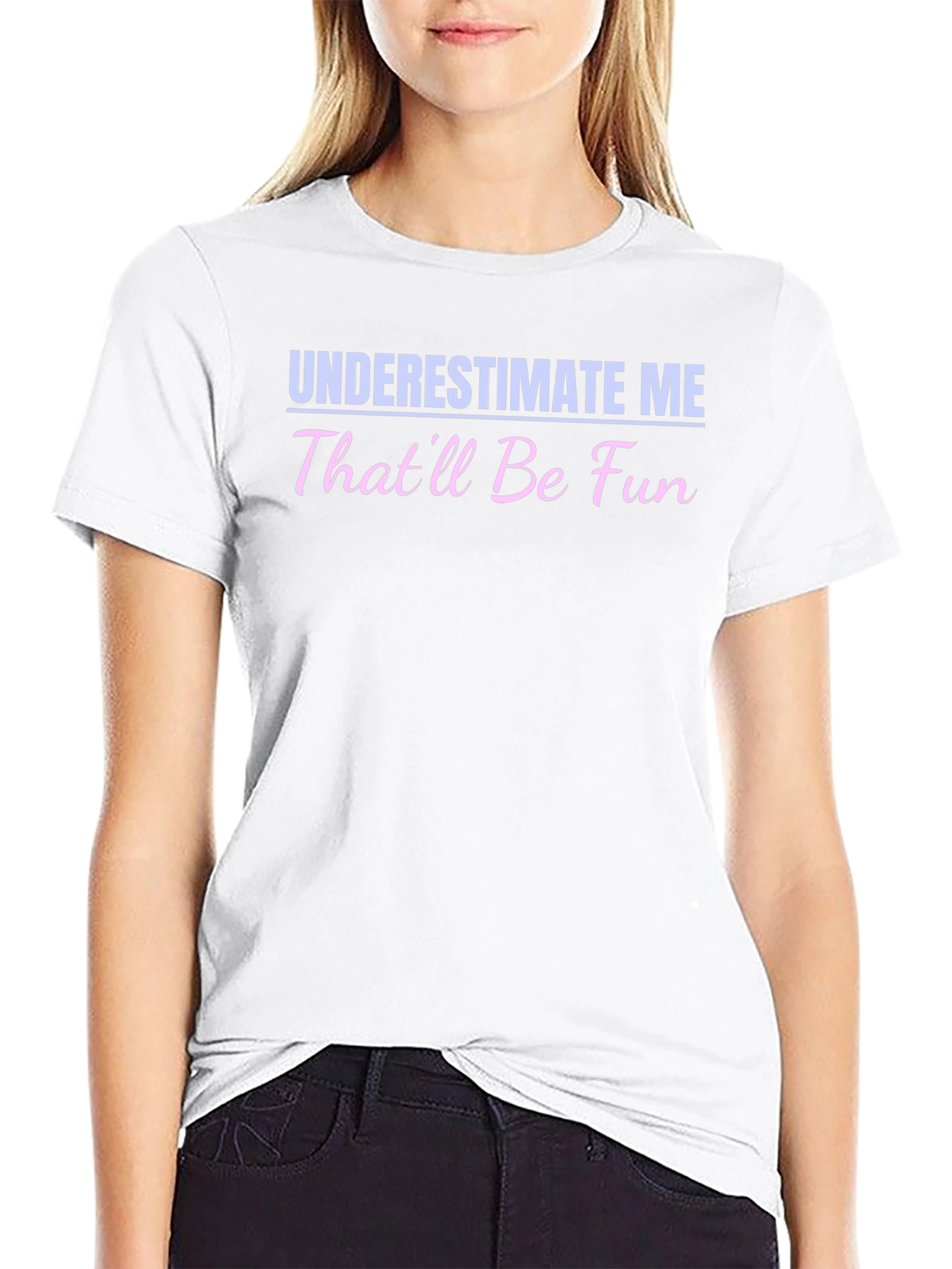 Underestimate Me - Funny Statement T-Shirt