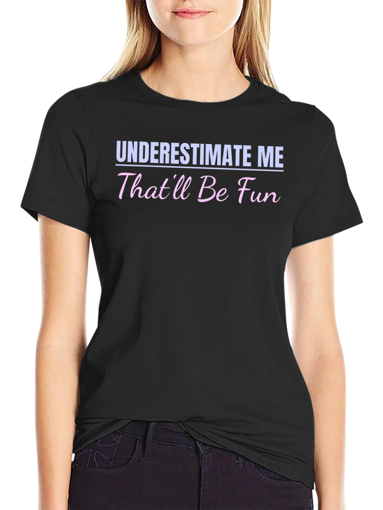 Underestimate Me - Funny Statement T-Shirt