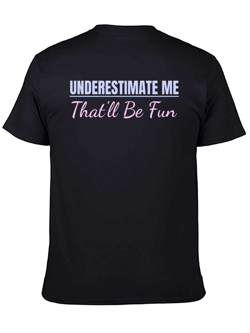 Underestimate Me - Funny Statement T-Shirt
