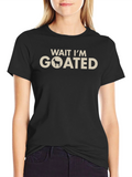 Wait Im Goated T-Shirt - Funny Goat Graphic Tee