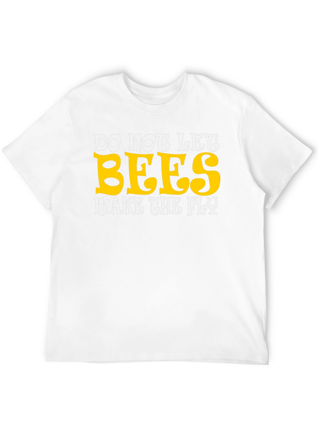 Do Not Let Bees Make The Fly Graphic T-Shirt
