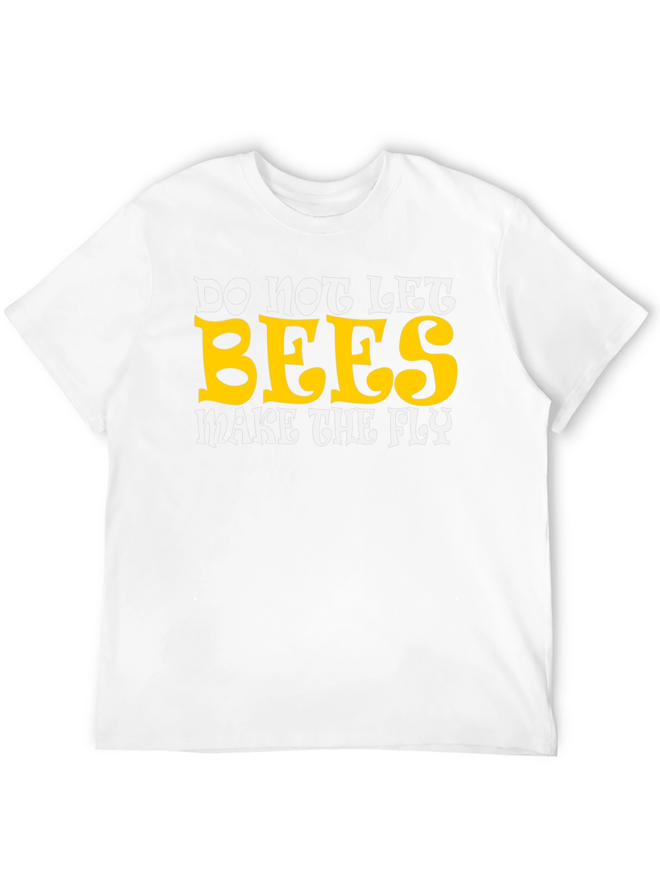 Do Not Let Bees Make The Fly Graphic T-Shirt