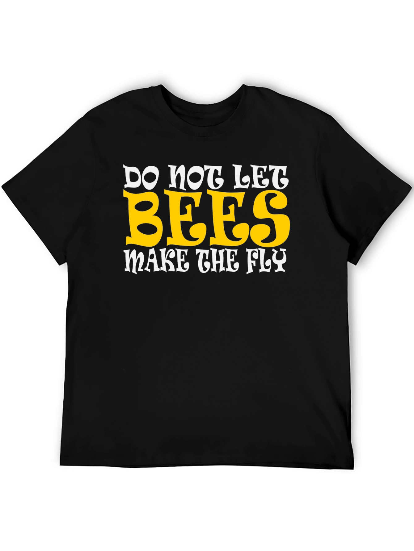 Do Not Let Bees Make The Fly Graphic T-Shirt
