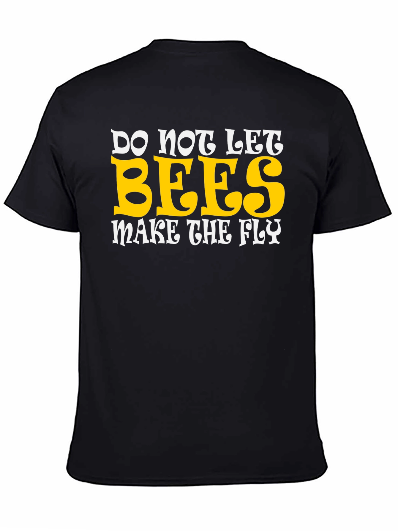 Do Not Let Bees Make The Fly Graphic T-Shirt