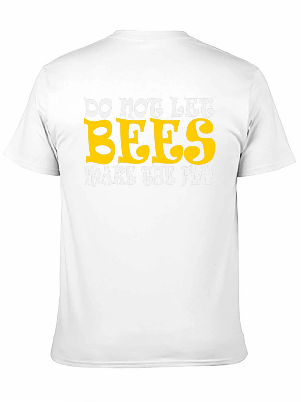 Do Not Let Bees Make The Fly Graphic T-Shirt
