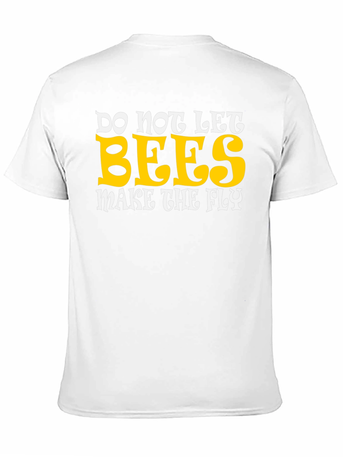 Do Not Let Bees Make The Fly Graphic T-Shirt
