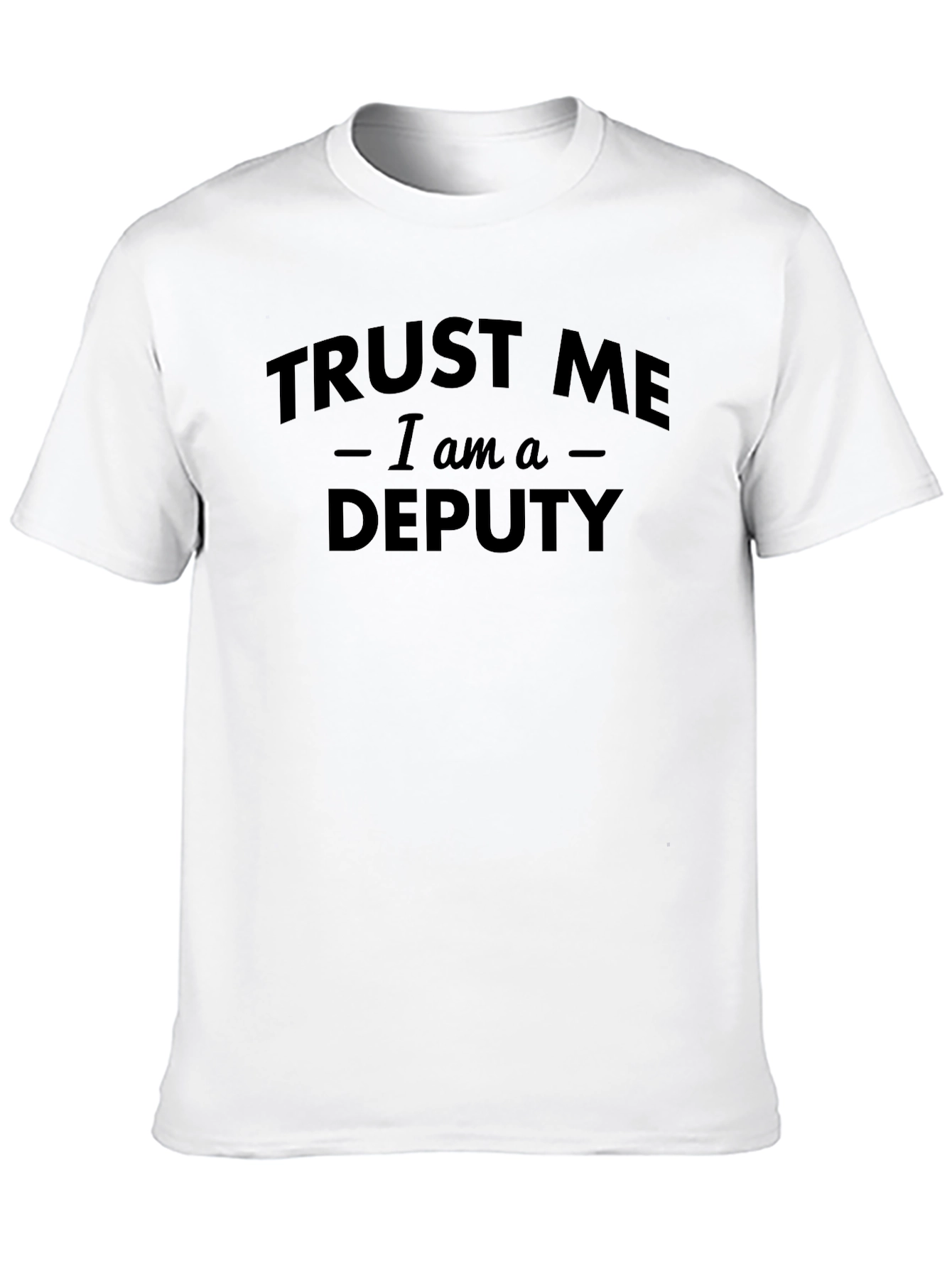 Trust Me I Am A Deputy T-Shirt