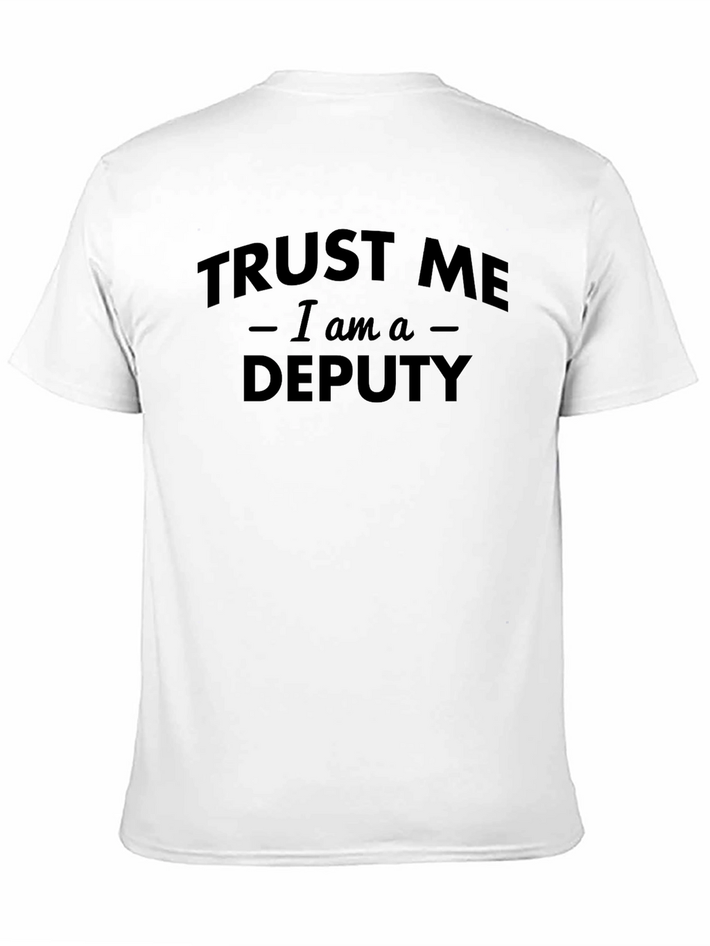 Trust Me I Am A Deputy T-Shirt