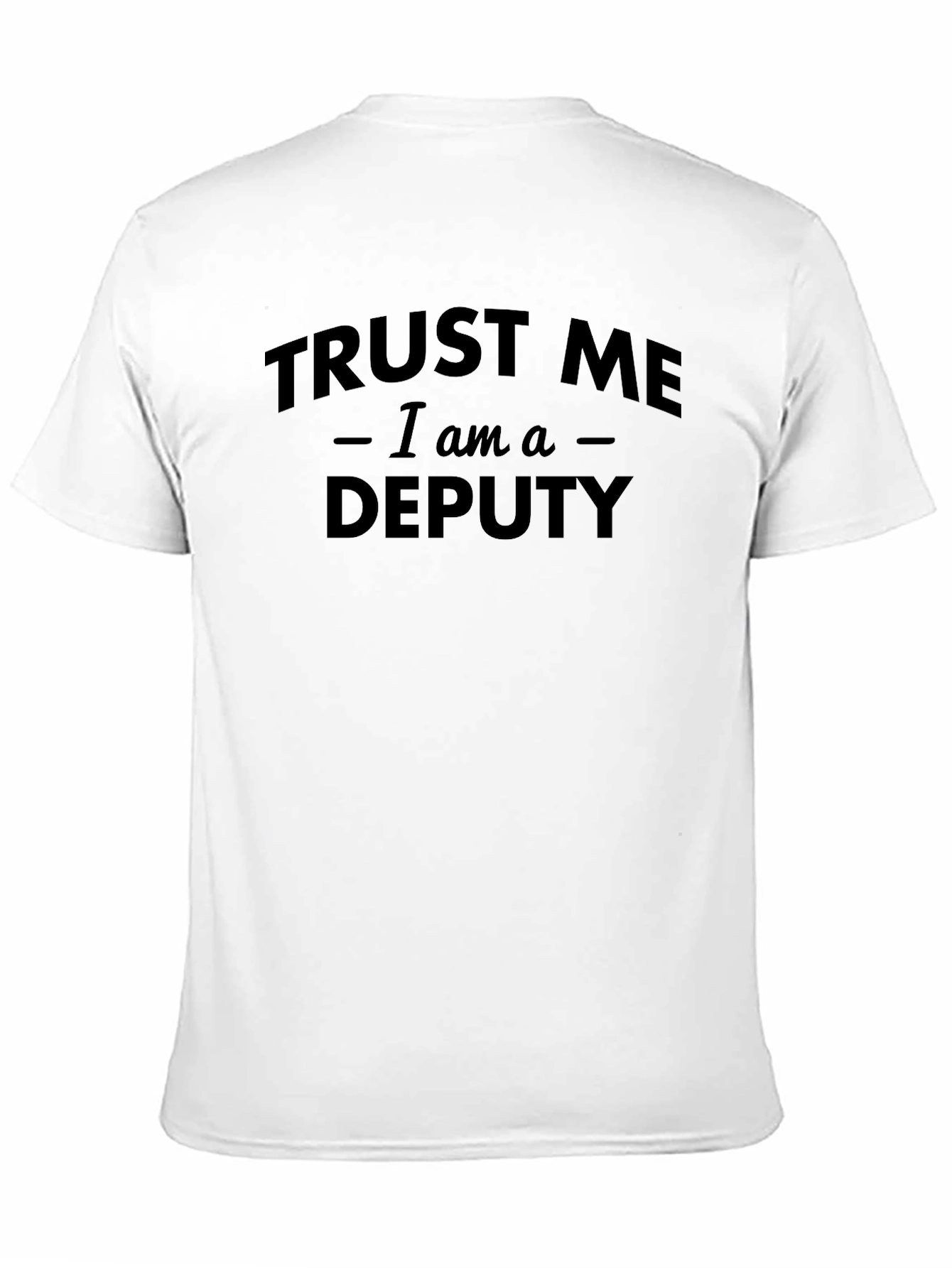 Trust Me I Am A Deputy T-Shirt
