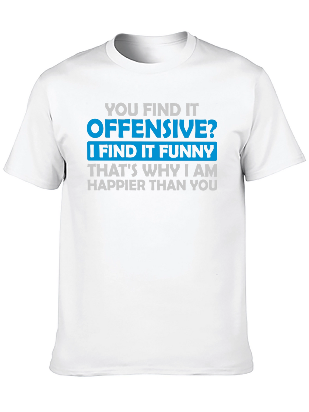 Offensive Funny T-Shirt - Humor Tee