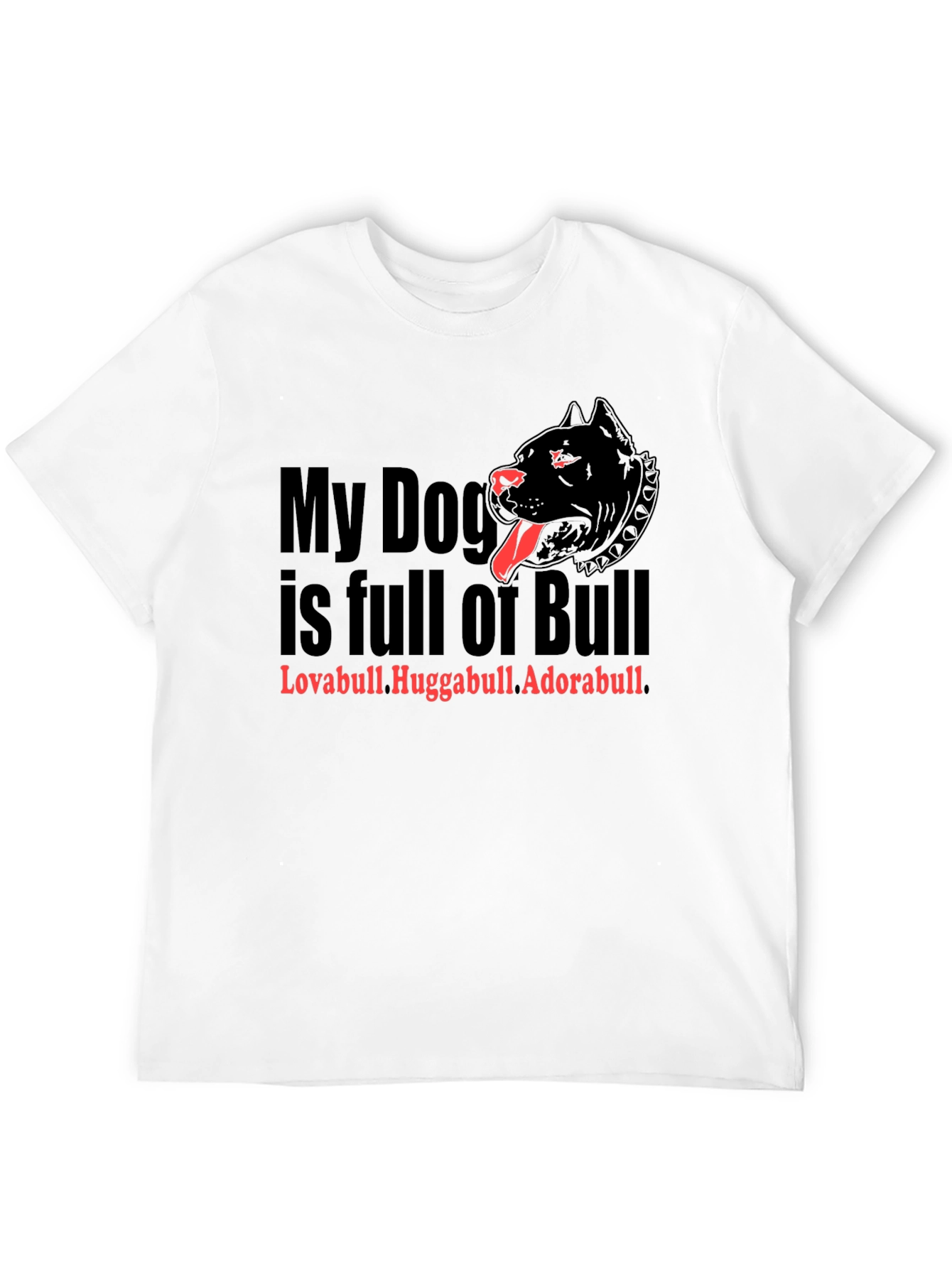 My Dog is Full of Bull T-Shirt