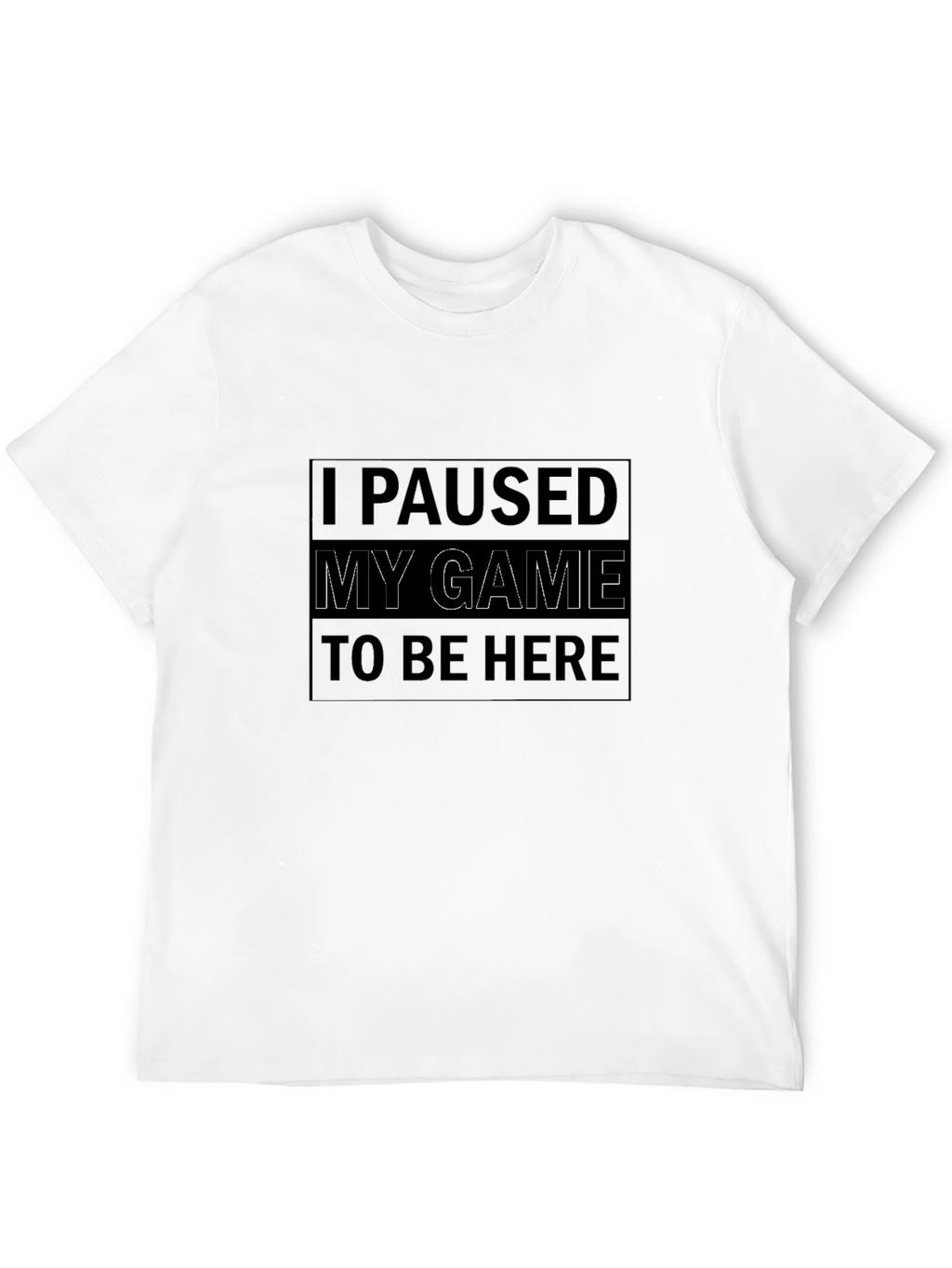 I Paused My Game T-Shirt - Gamer Tee