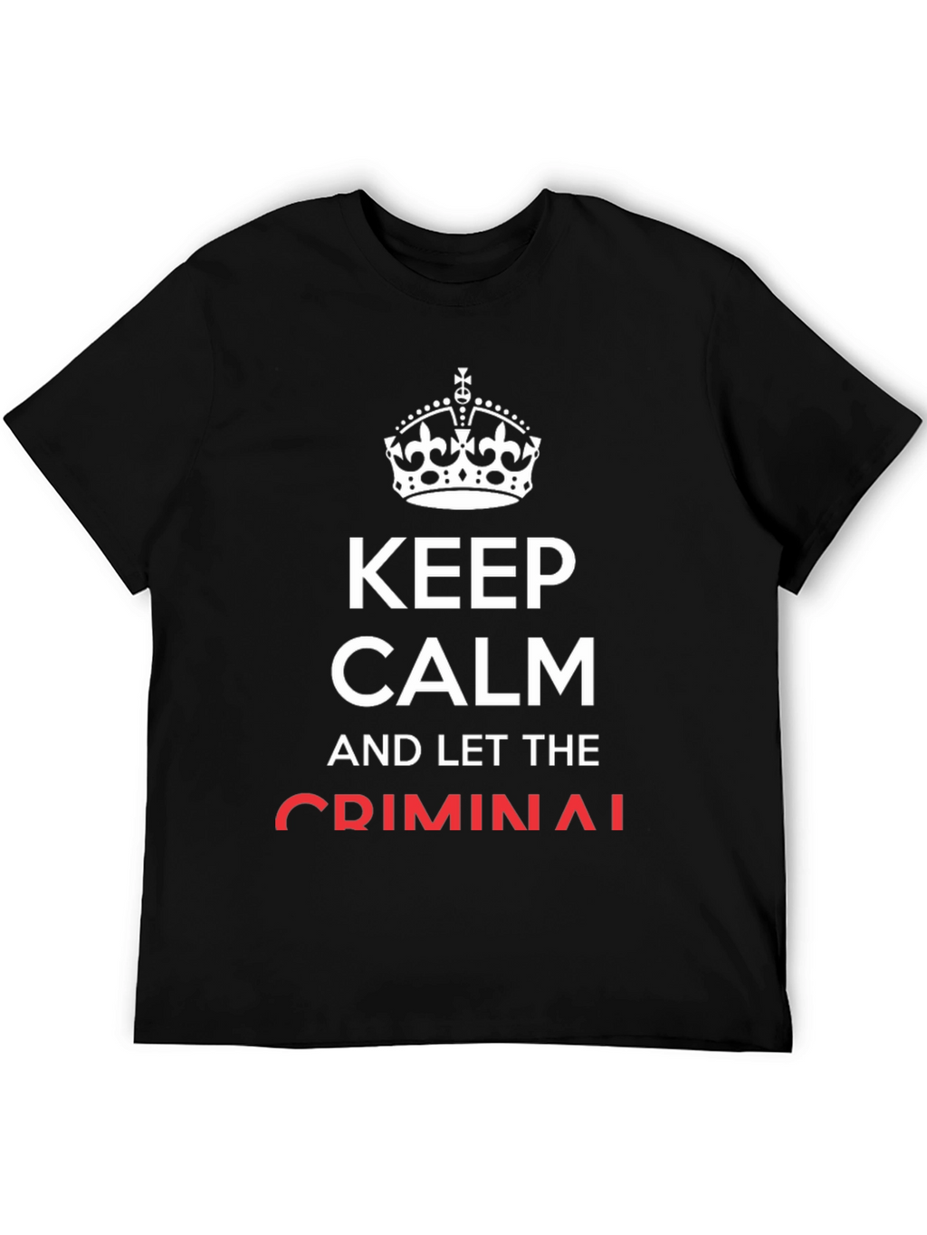 Keep Calm and Let The Criminal T-Shirt