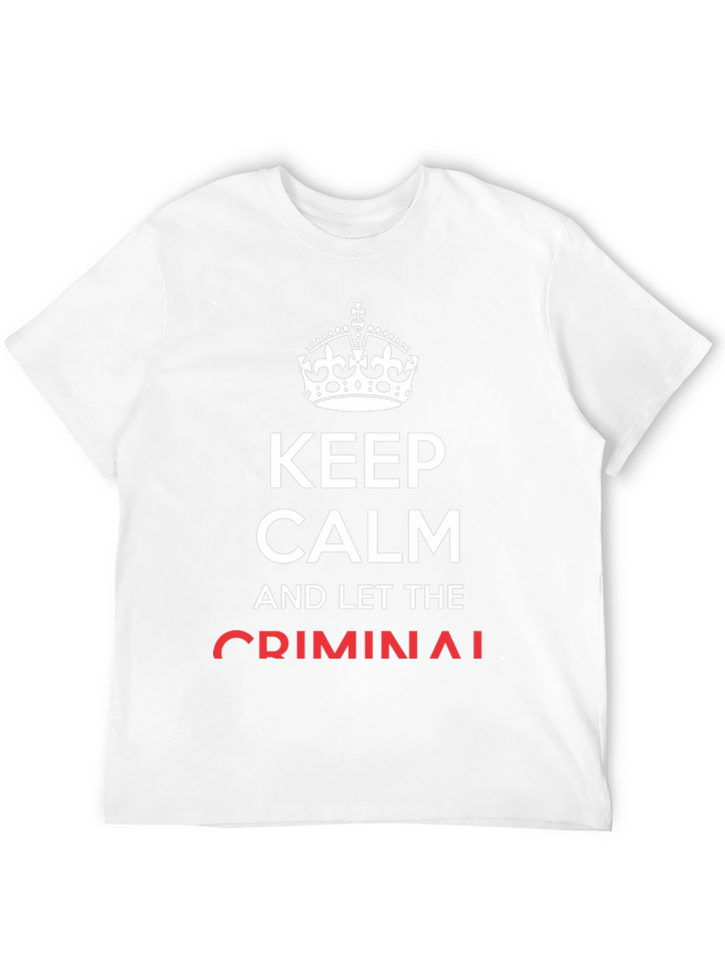 Keep Calm and Let The Criminal T-Shirt