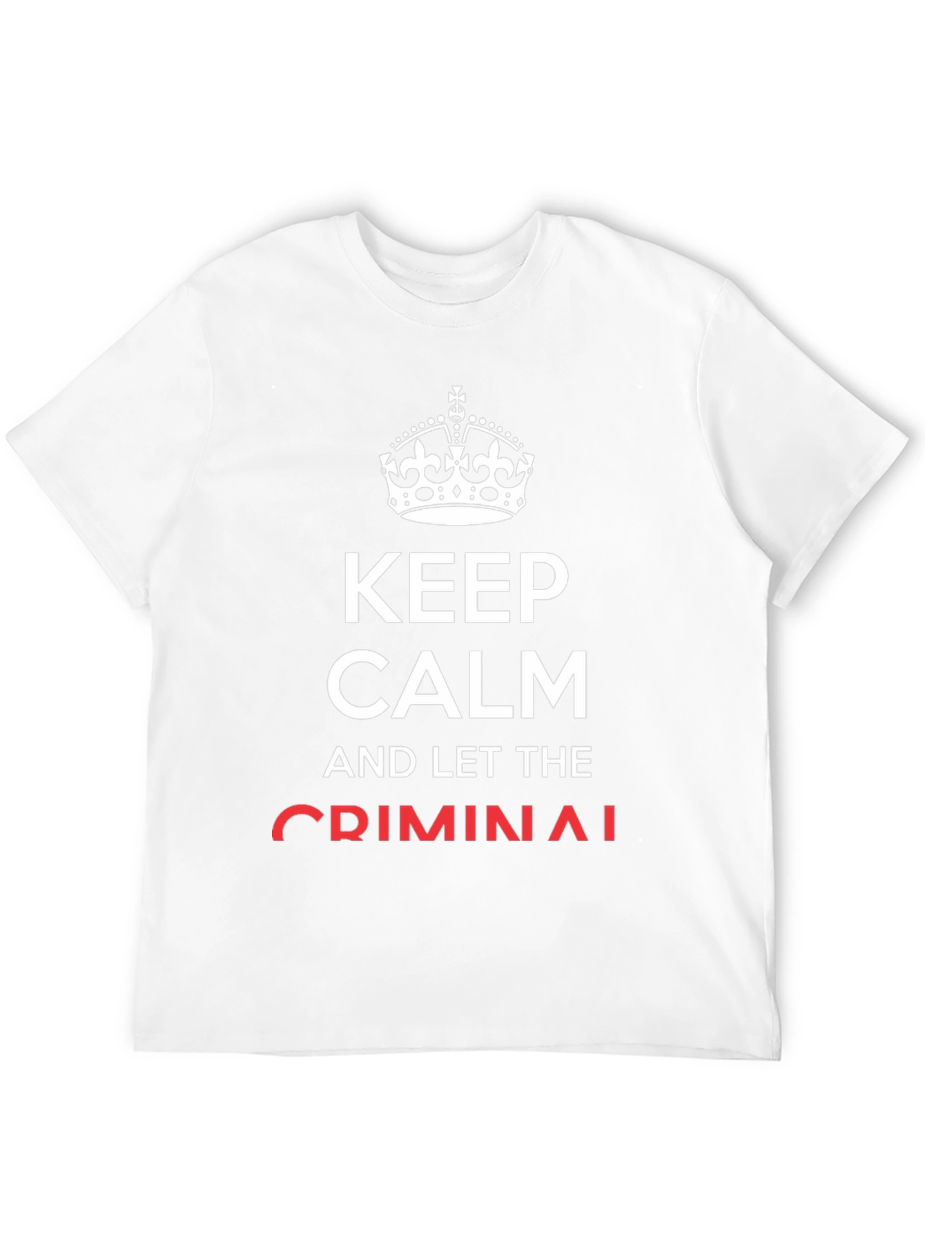 Keep Calm and Let The Criminal T-Shirt