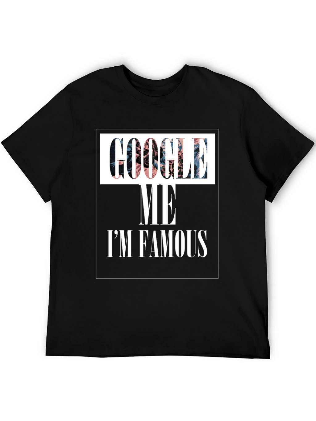 Google Me Im Famous T-Shirt Black