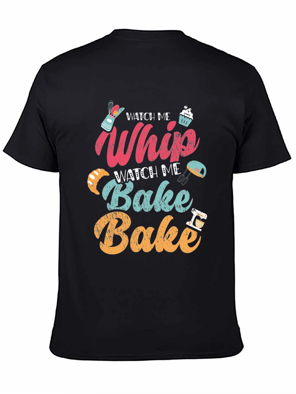 Watch Me Whip Bake T-Shirt - Bakers Delight!