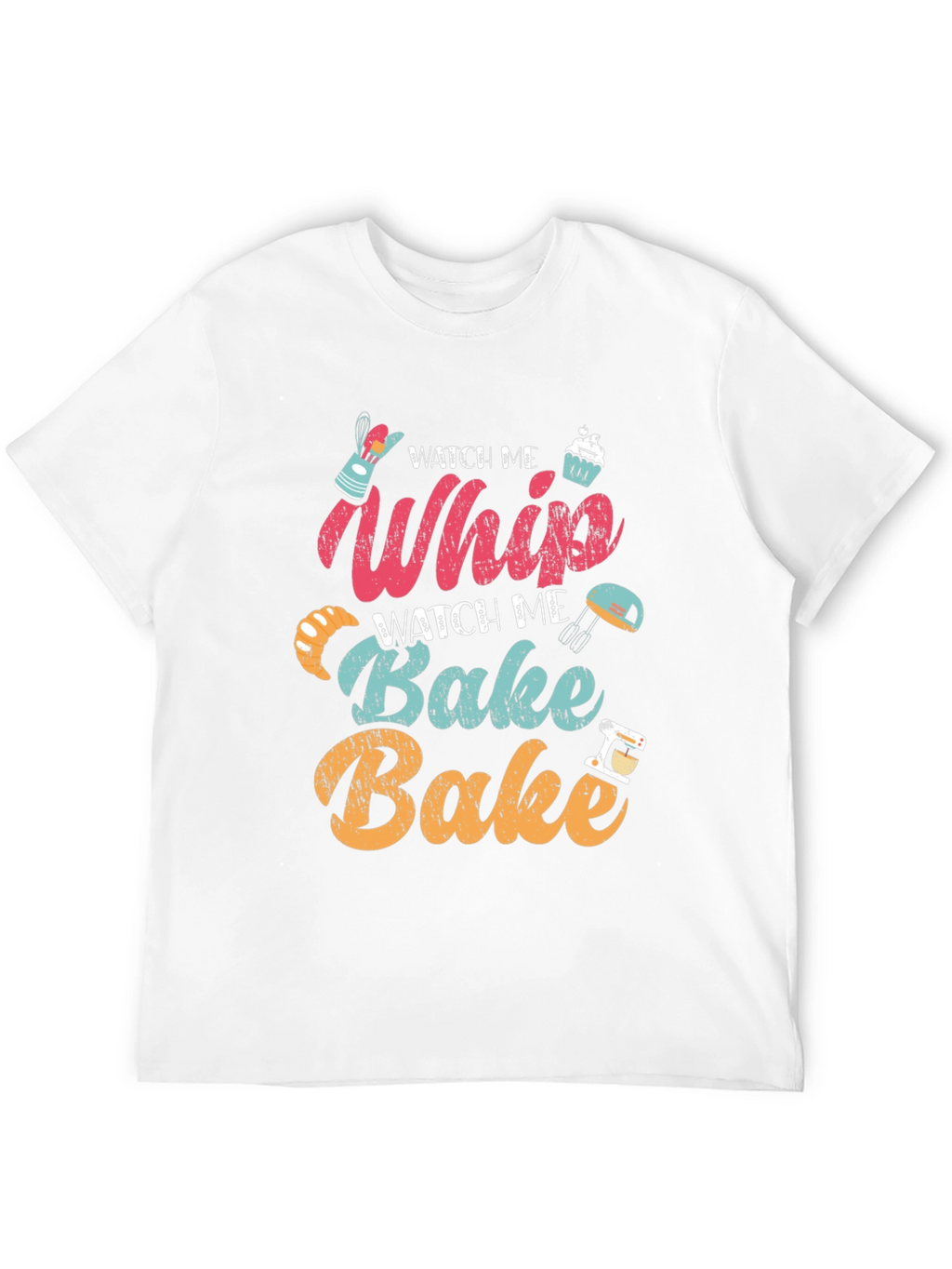 Watch Me Whip Bake T-Shirt - Bakers Delight!