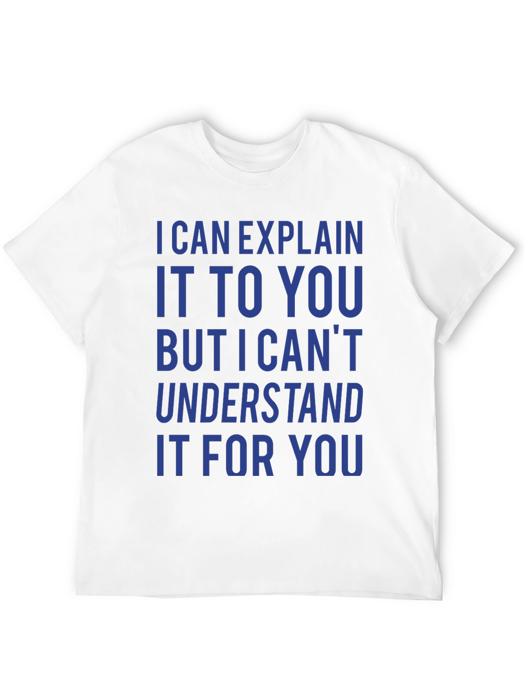 I Can Explain It T-Shirt - Funny Sarcastic Tee