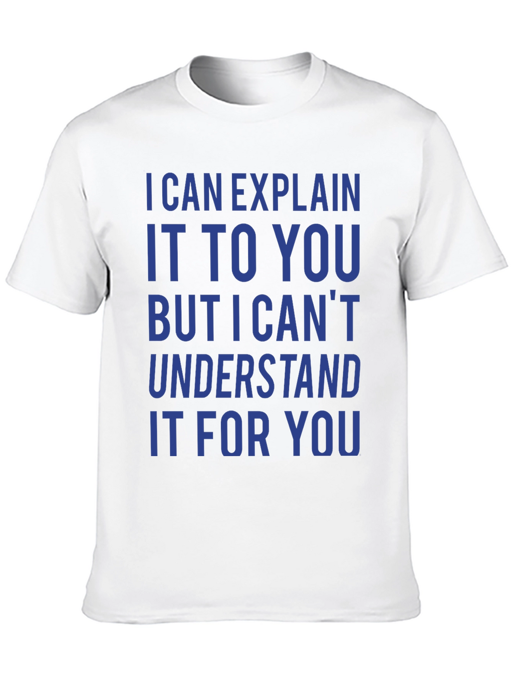 I Can Explain It T-Shirt - Funny Sarcastic Tee