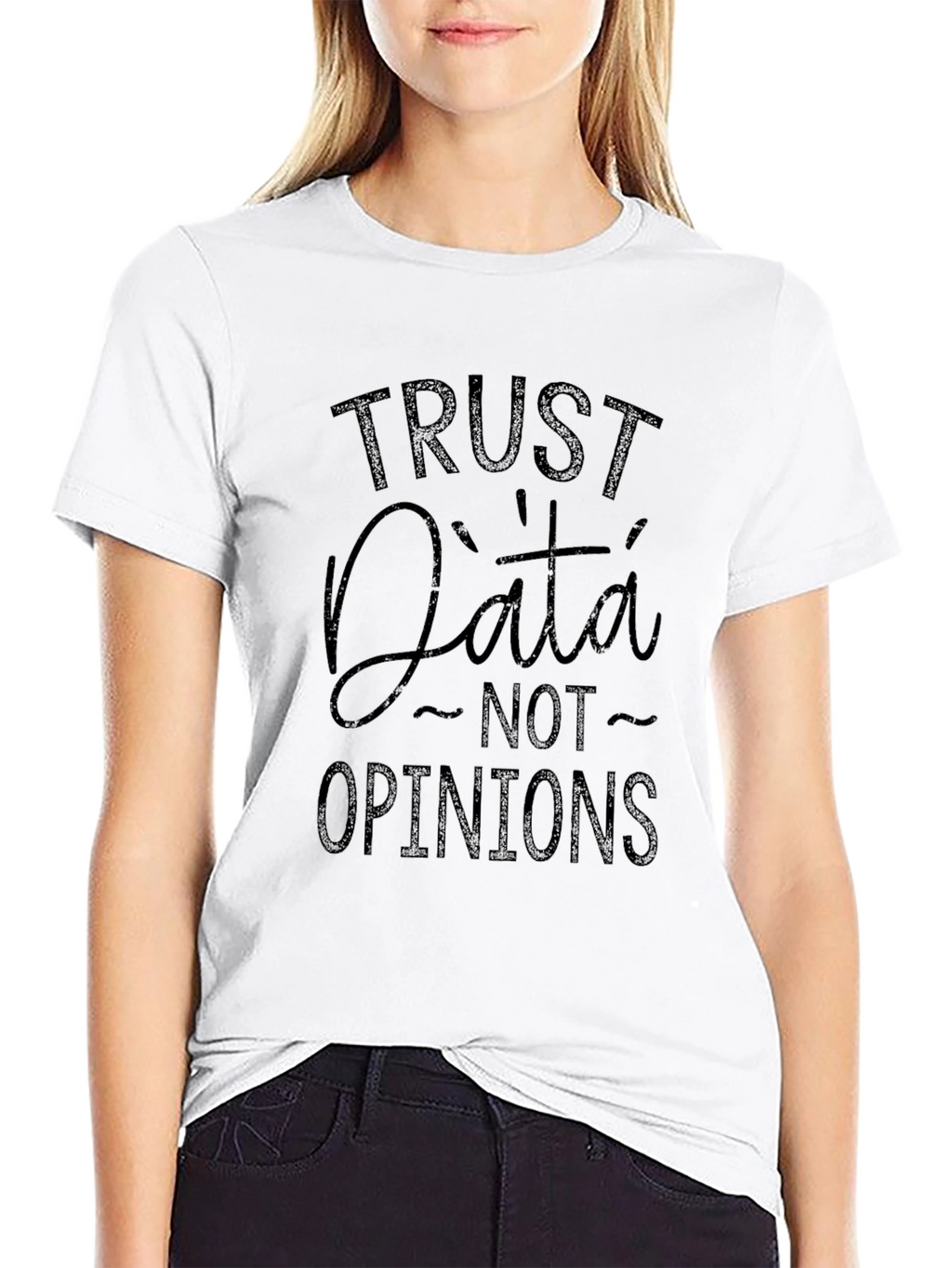 Trust Data Not Opinions - Graphic Tee