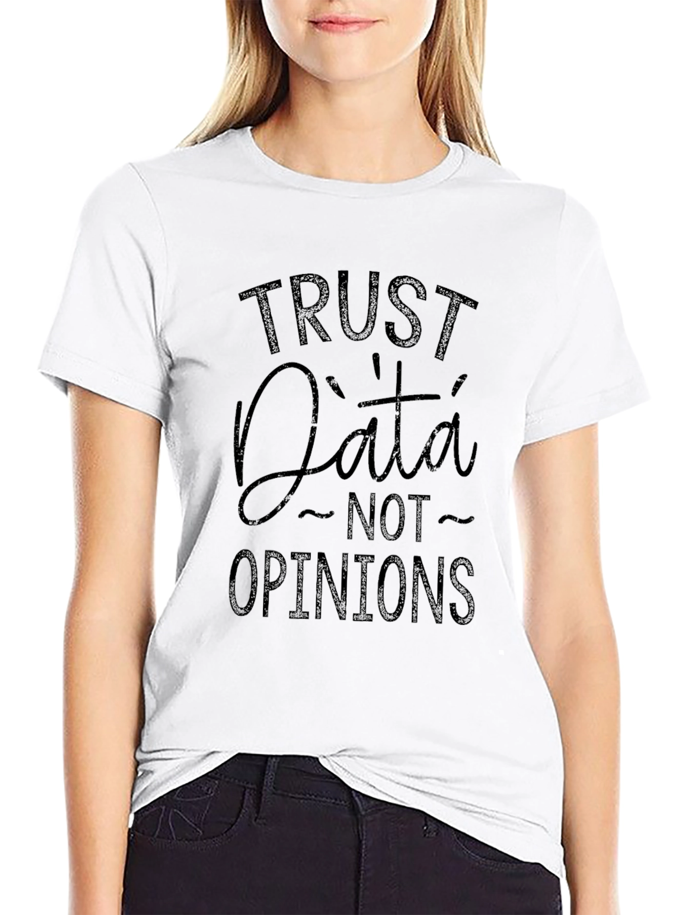 Trust Data Not Opinions - Graphic Tee