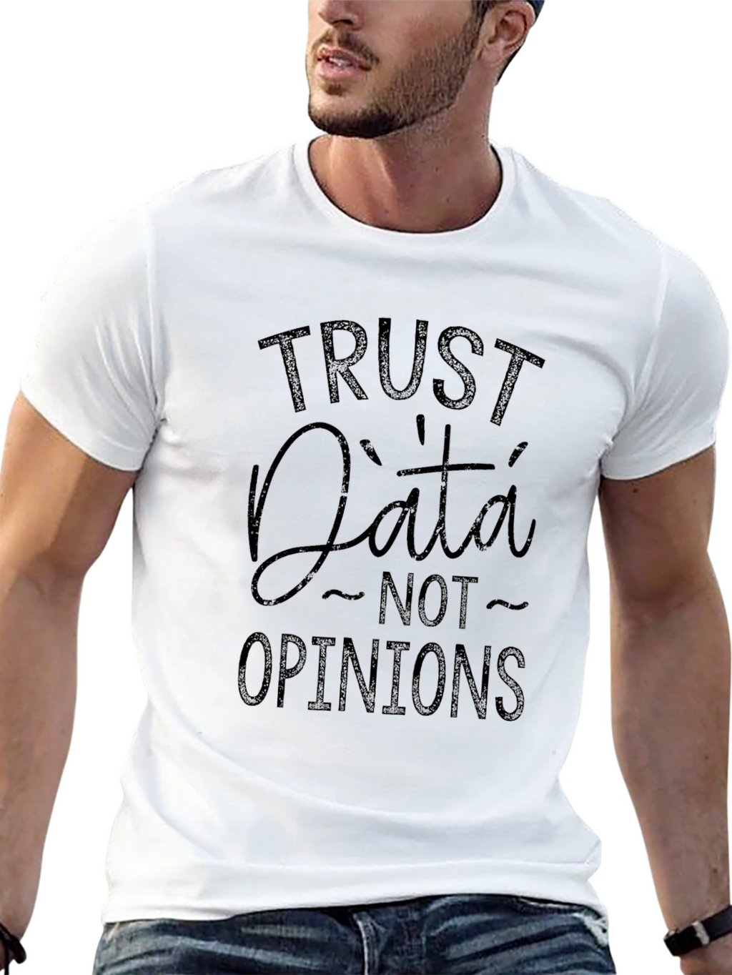 Trust Data Not Opinions - Graphic Tee
