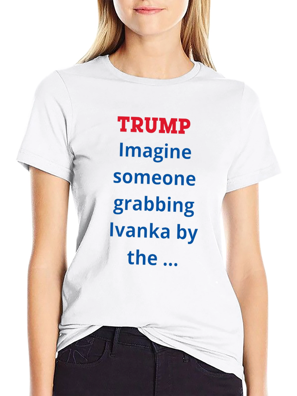 Trump Ivanka T-Shirt - Political Statement Tee