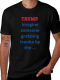 Trump Ivanka T-Shirt - Political Statement Tee